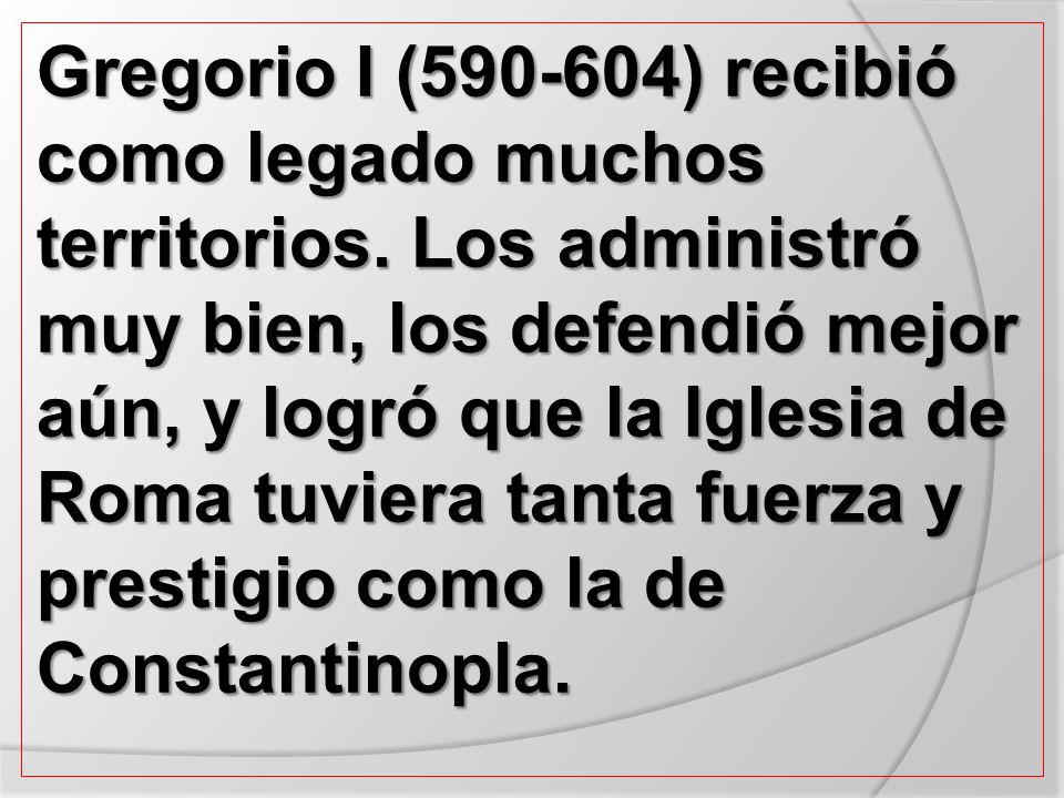 Gregorio I ( ) recibió como legado muchos territorios
