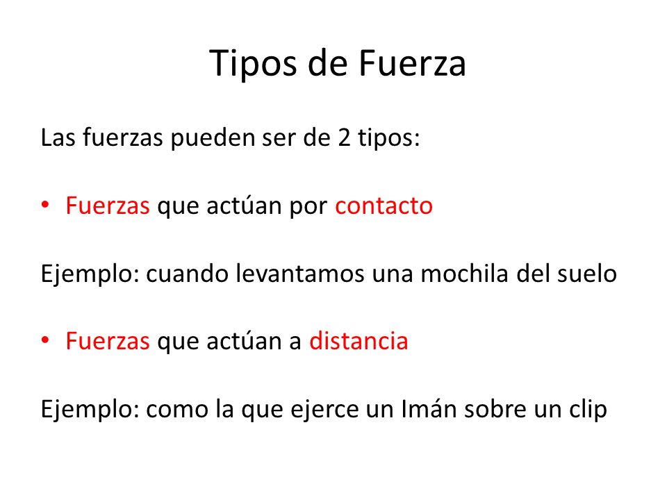 Tipos de Fuerza Las fuerzas pueden ser de 2 tipos: