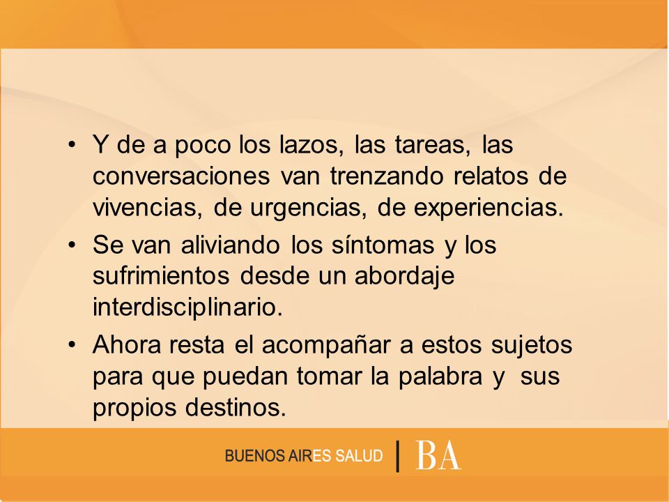 Y de a poco los lazos, las tareas, las conversaciones van trenzando relatos de vivencias, de urgencias, de experiencias.