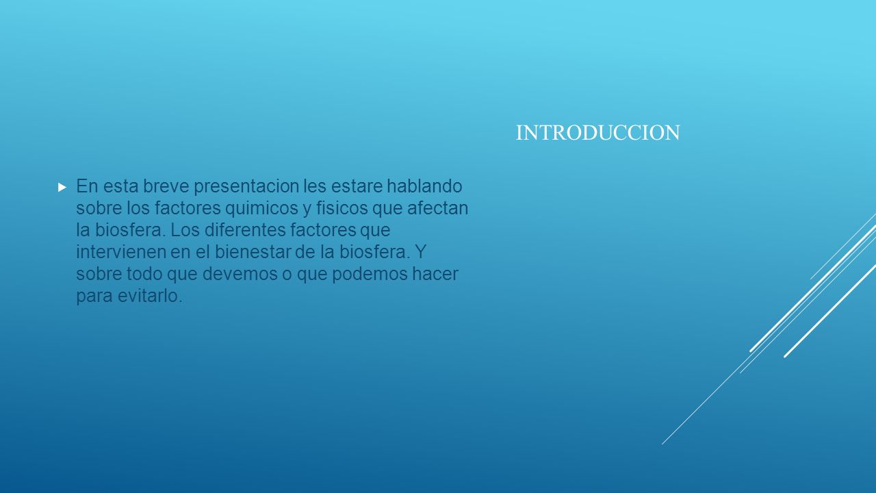 En esta breve presentacion les estare hablando sobre los factores quimicos y fisicos que afectan la biosfera. Los diferentes factores que intervienen en el bienestar de la biosfera. Y sobre todo que devemos o que podemos hacer para evitarlo.