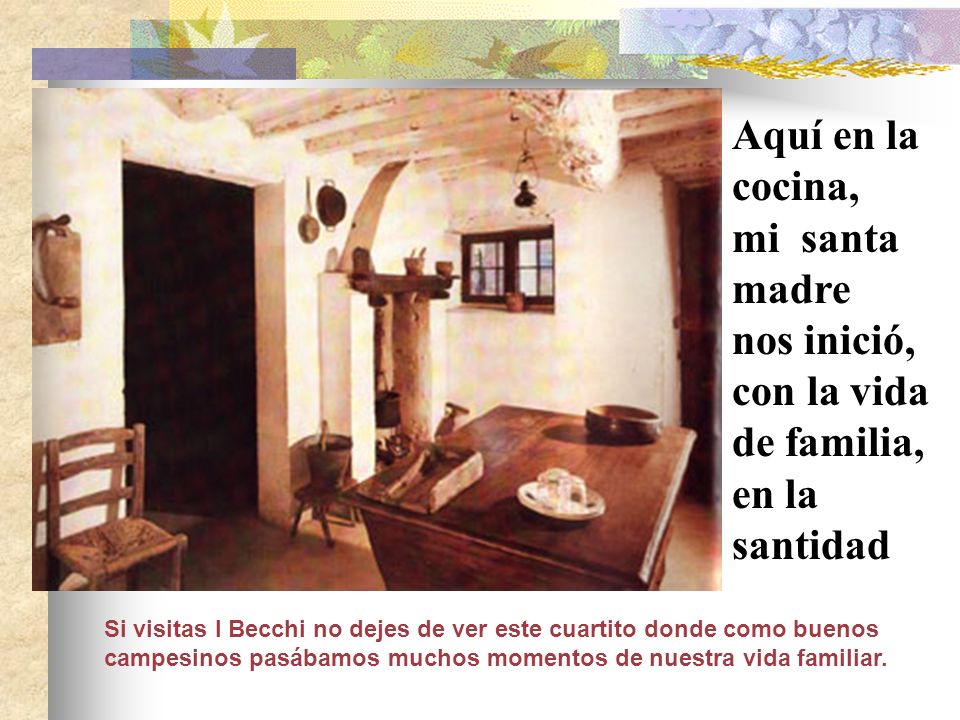 Aquí en la cocina, mi santa madre nos inició, con la vida de familia, en la santidad