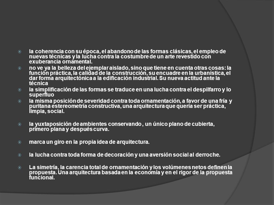 la coherencia con su época, el abandono de las formas clásicas, el empleo de nuevas técnicas y la lucha contra la costumbre de un arte revestido con exuberancia ornamental.