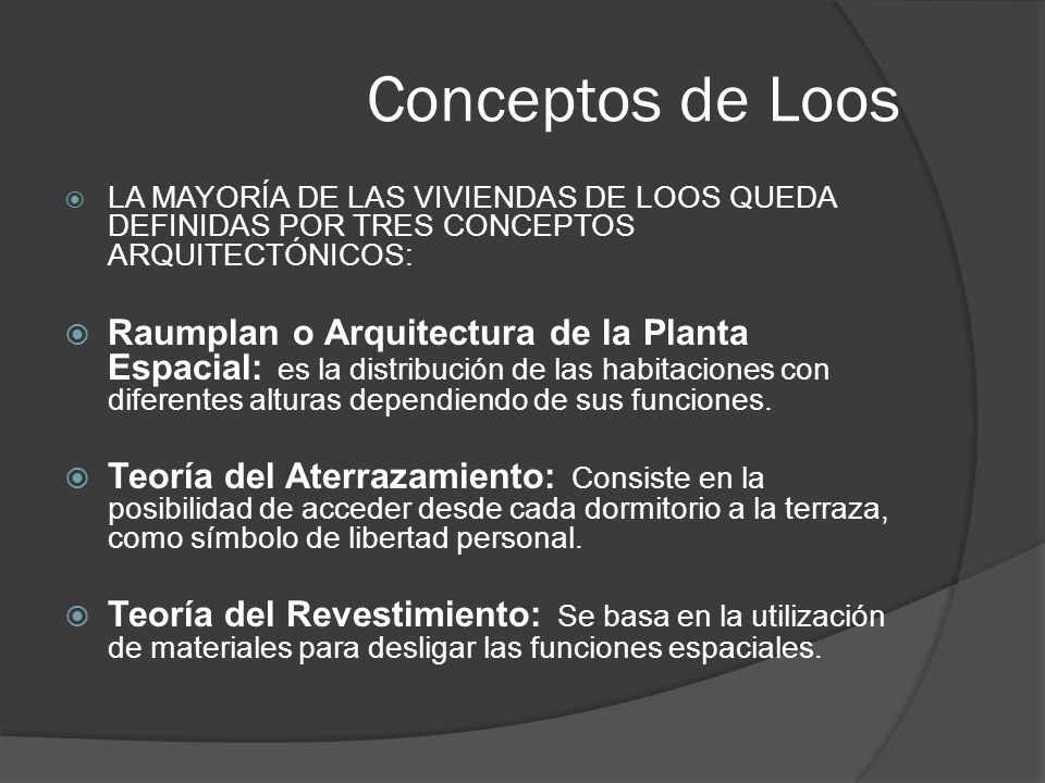 Conceptos de Loos LA MAYORÍA DE LAS VIVIENDAS DE LOOS QUEDA DEFINIDAS POR TRES CONCEPTOS ARQUITECTÓNICOS: