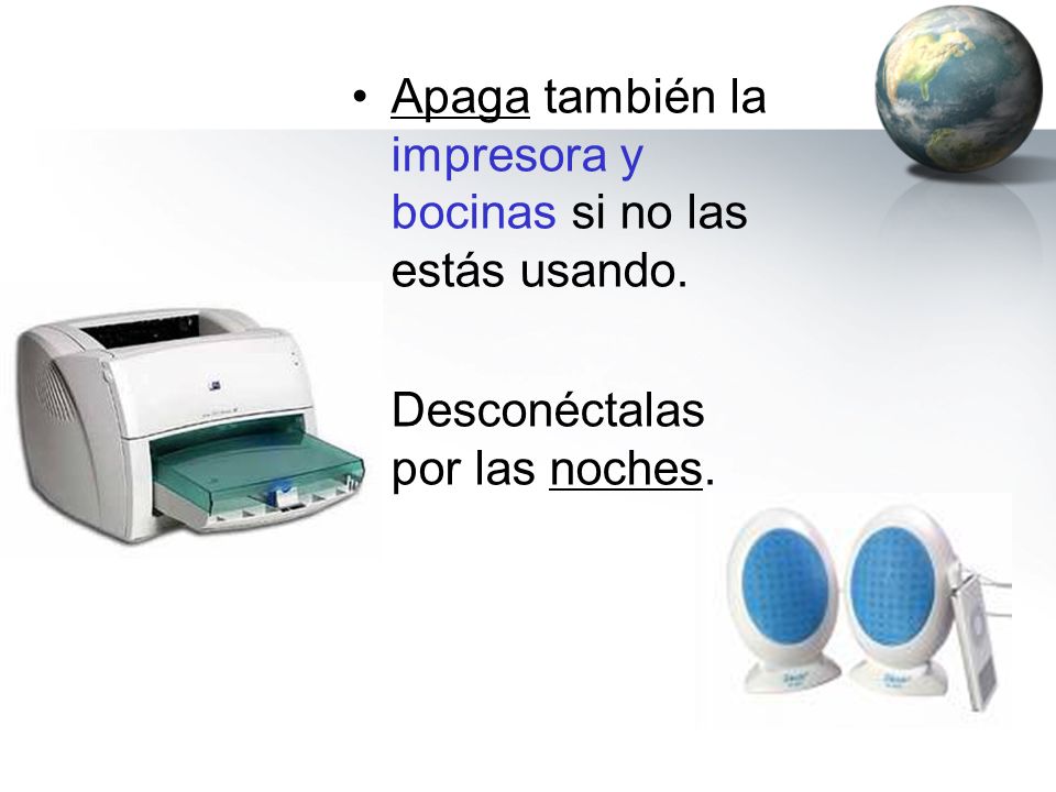Apaga también la impresora y bocinas si no las estás usando.