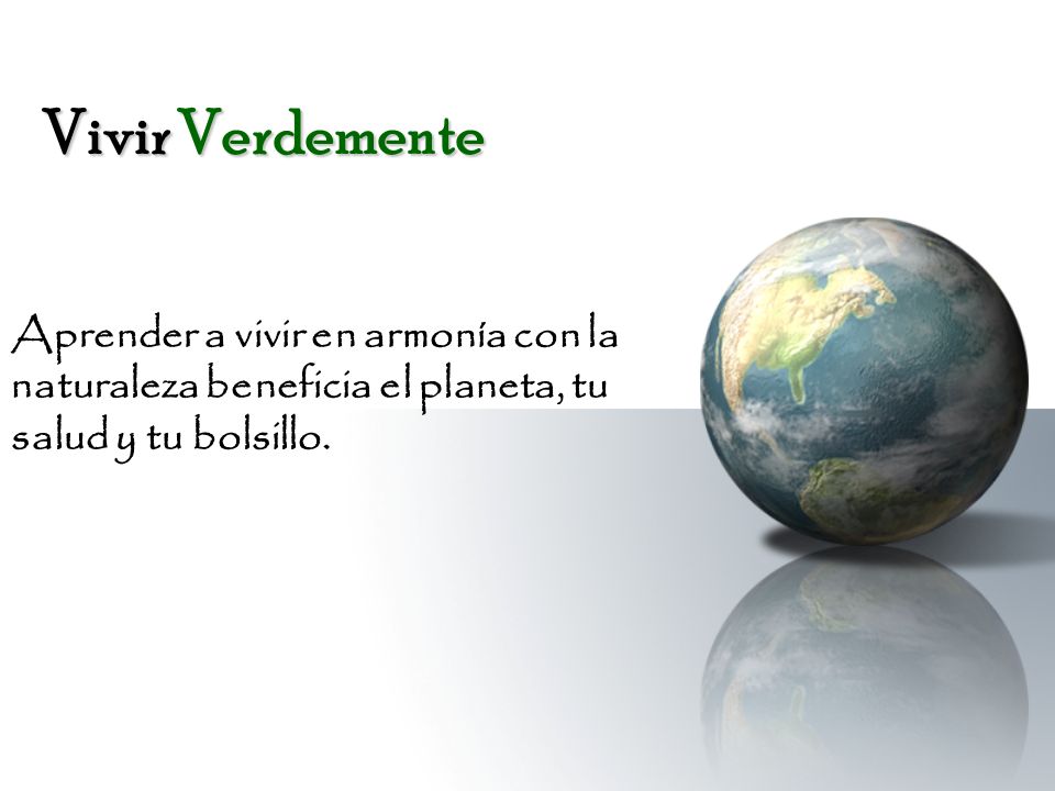 Vivir Verdemente Aprender a vivir en armonía con la naturaleza beneficia el planeta, tu salud y tu bolsillo.