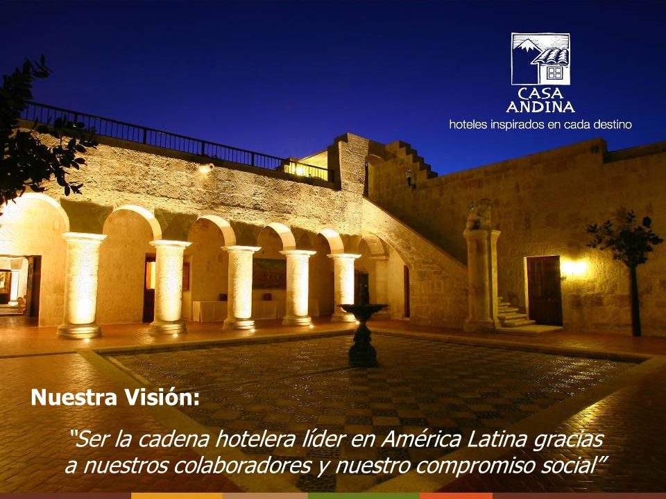 Nuestra Visión: Ser la cadena hotelera líder en América Latina gracias a nuestros colaboradores y nuestro compromiso social