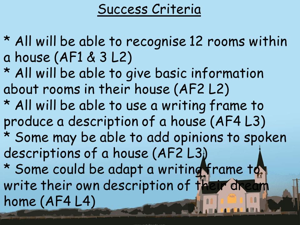 Success Criteria * All will be able to recognise 12 rooms within a house (AF1 & 3 L2)