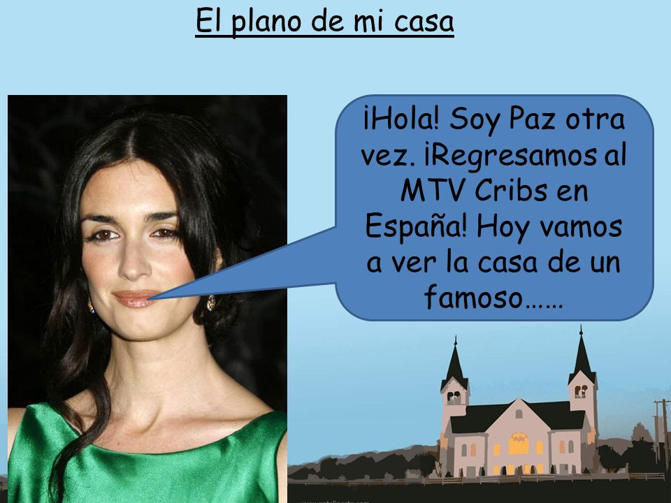 El plano de mi casa ¡Hola. Soy Paz otra vez. ¡Regresamos al MTV Cribs en España.
