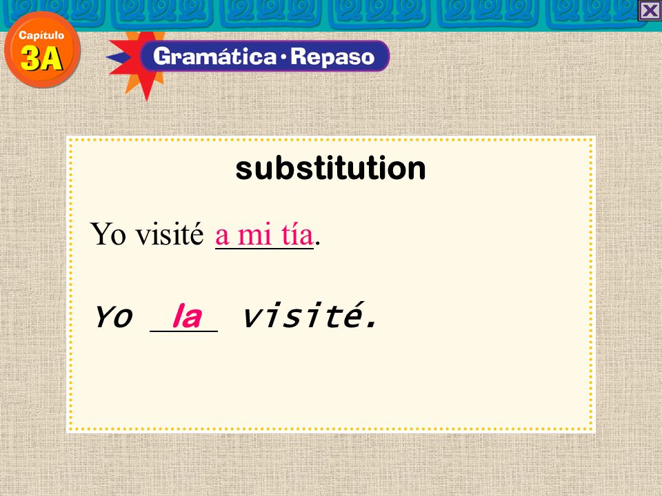 substitution Yo visité a mi tía. Yo la visité. 13
