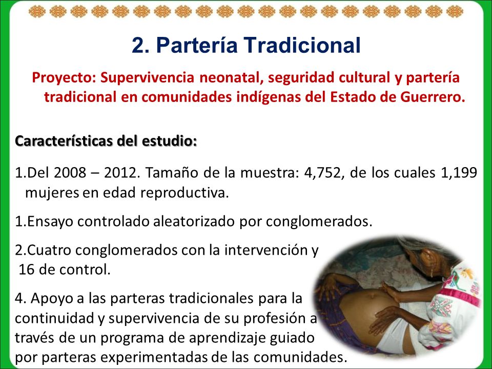 2. Partería Tradicional Proyecto: Supervivencia neonatal, seguridad cultural y partería tradicional en comunidades indígenas del Estado de Guerrero.