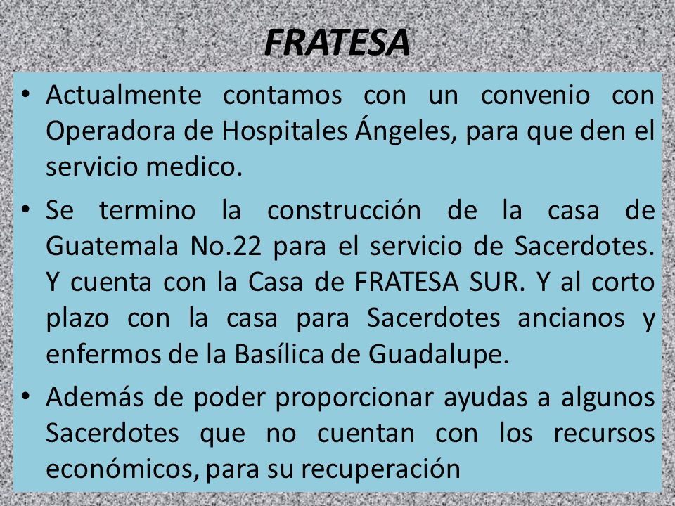 FRATESA Actualmente contamos con un convenio con Operadora de Hospitales Ángeles, para que den el servicio medico.
