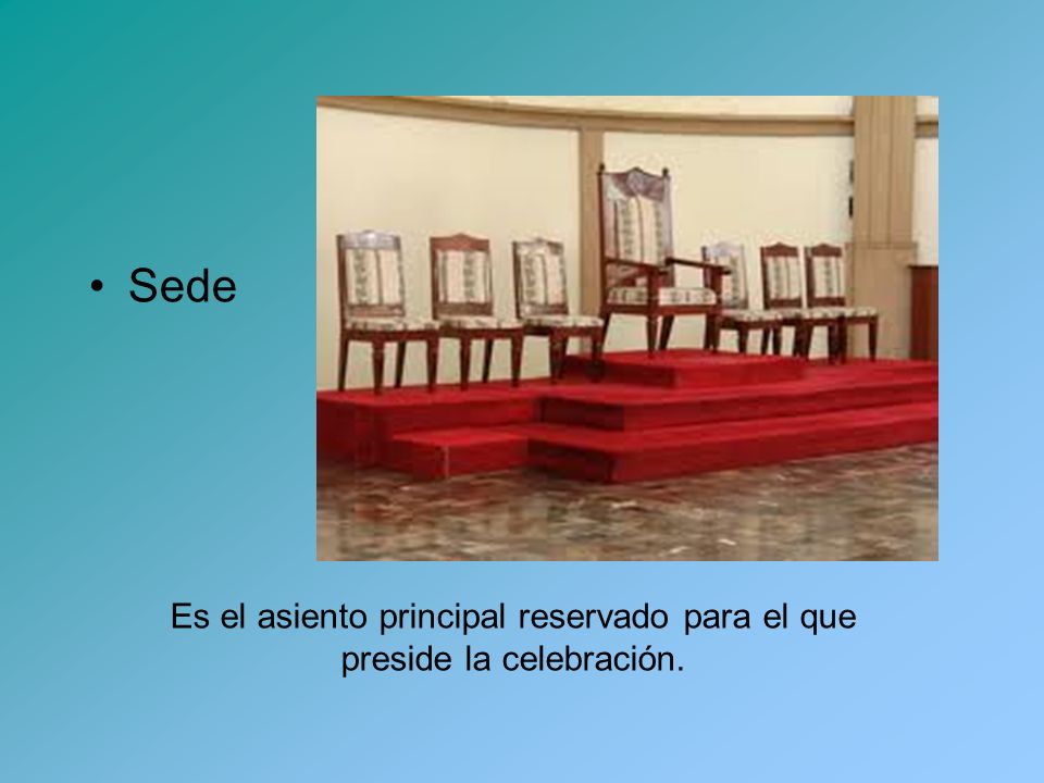 Es el asiento principal reservado para el que preside la celebración.