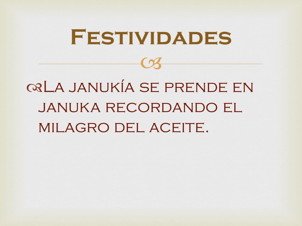 Festividades La janukía se prende en januka recordando el milagro del aceite.