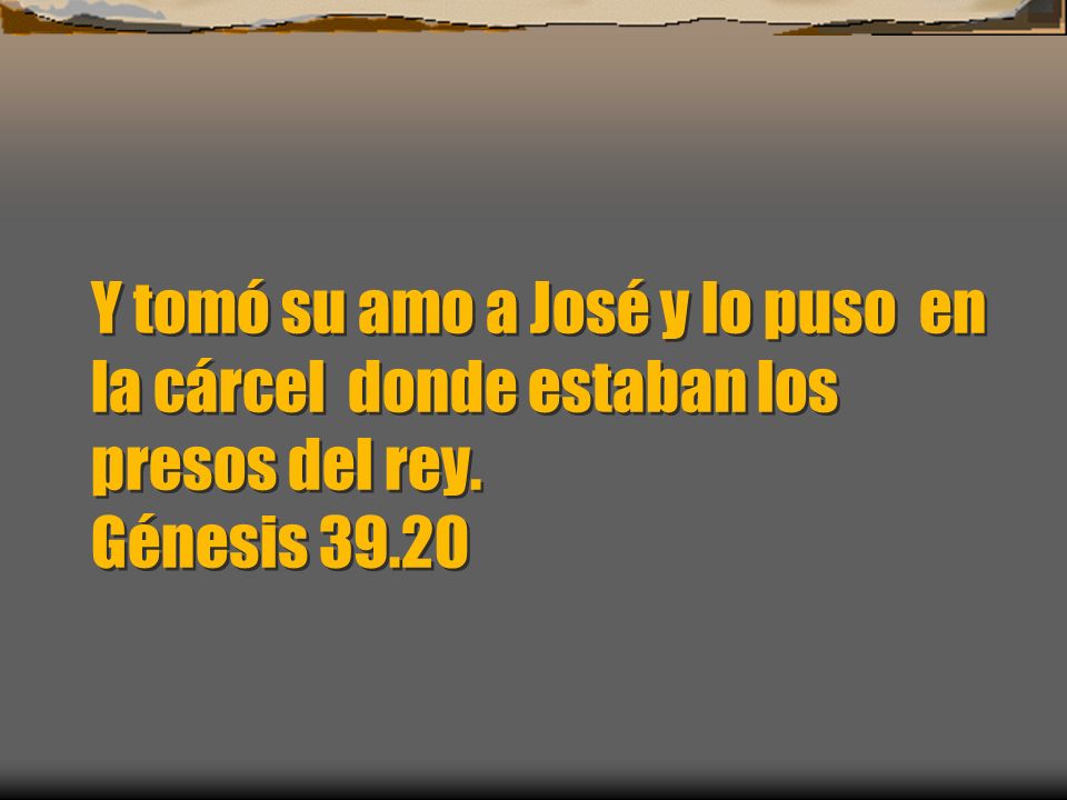 Y tomó su amo a José y lo puso en la cárcel donde estaban los presos del rey. Génesis 39.20