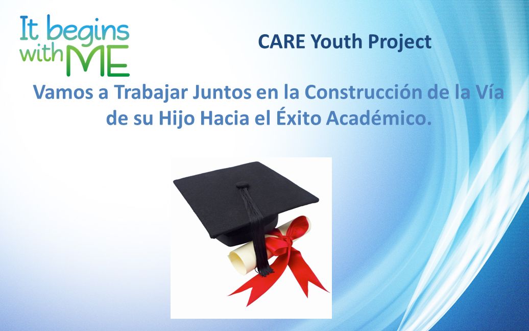 CARE Youth Project Vamos a Trabajar Juntos en la Construcción de la Vía de su Hijo Hacia el Éxito Académico.