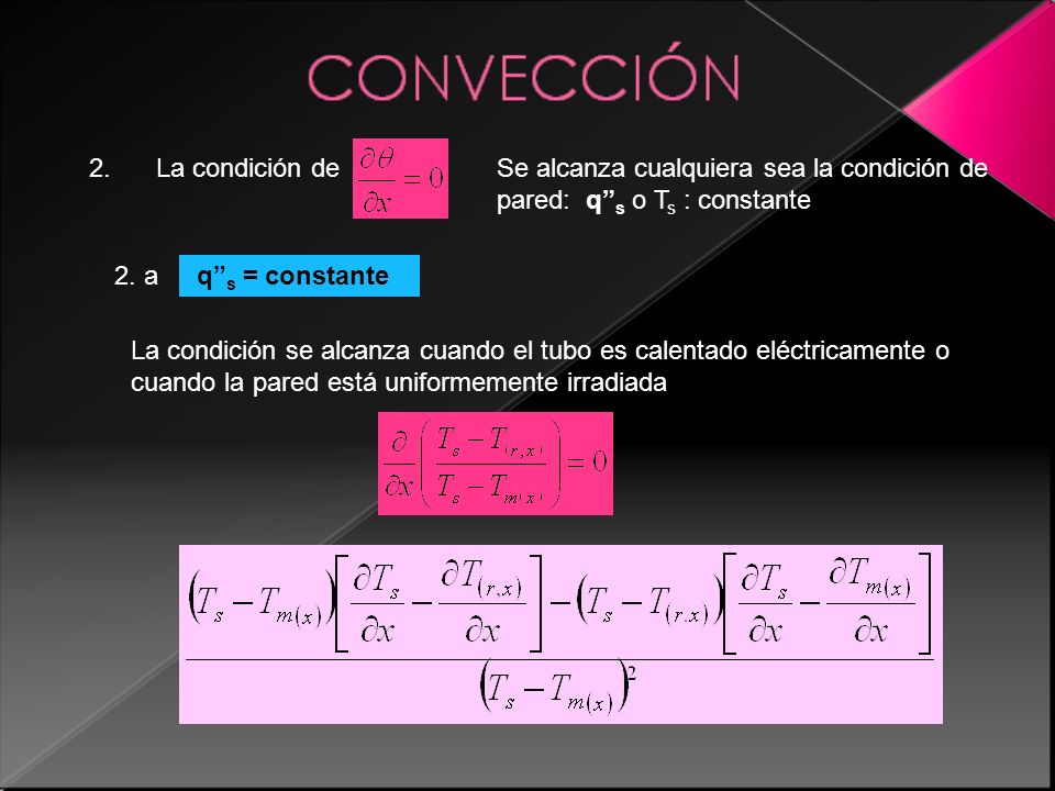 2. La condición de. Se alcanza cualquiera sea la condición de pared: q s o Ts : constante. 2. a.