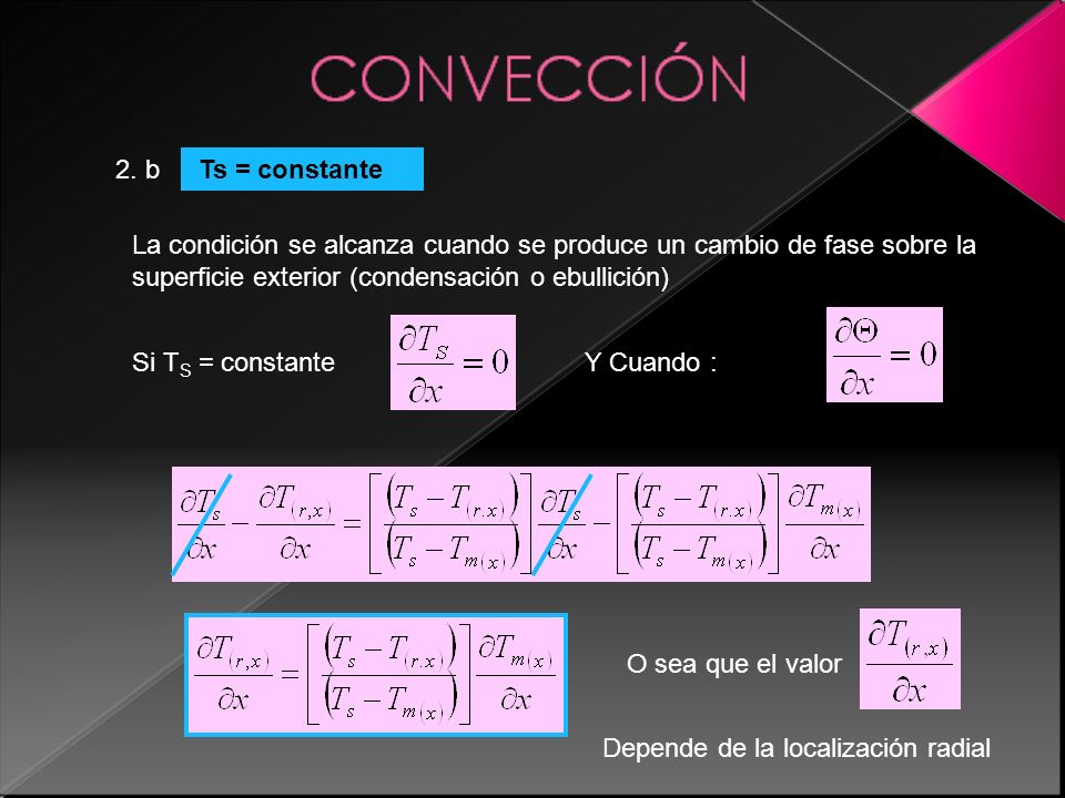 2. b Ts = constante. La condición se alcanza cuando se produce un cambio de fase sobre la superficie exterior (condensación o ebullición)