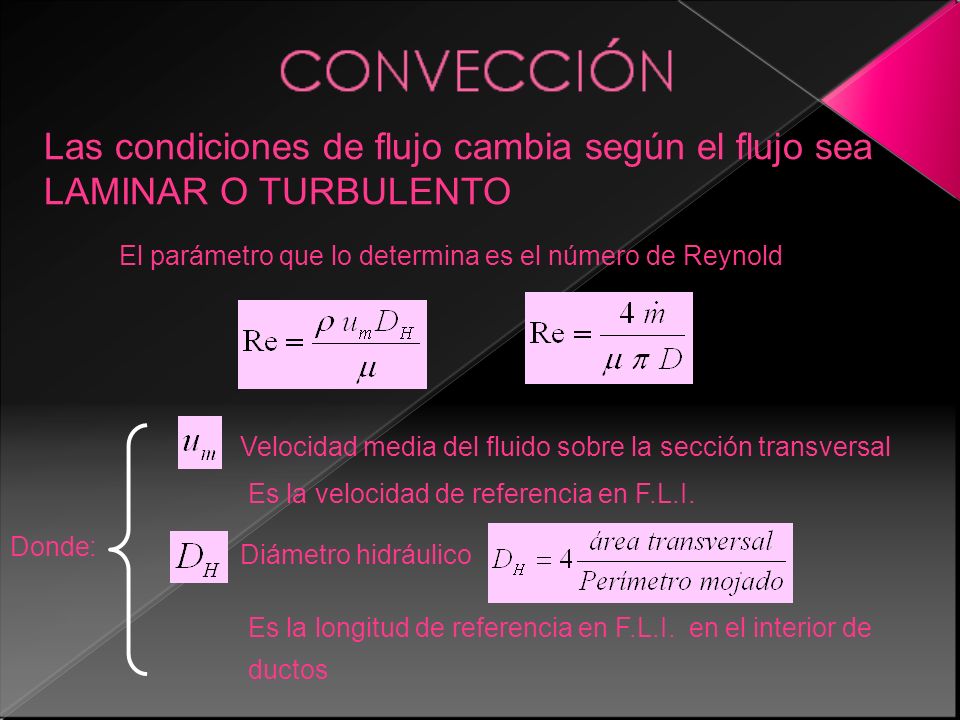 Las condiciones de flujo cambia según el flujo sea LAMINAR O TURBULENTO