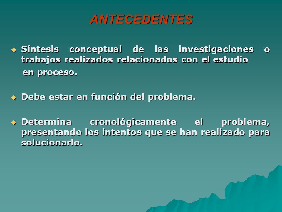 ANTECEDENTES Síntesis conceptual de las investigaciones o trabajos realizados relacionados con el estudio.
