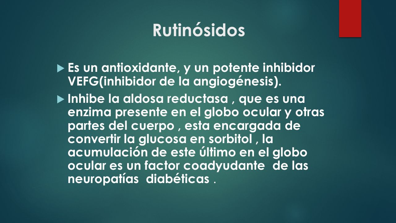 Rutinósidos Es un antioxidante, y un potente inhibidor VEFG(inhibidor de la angiogénesis).