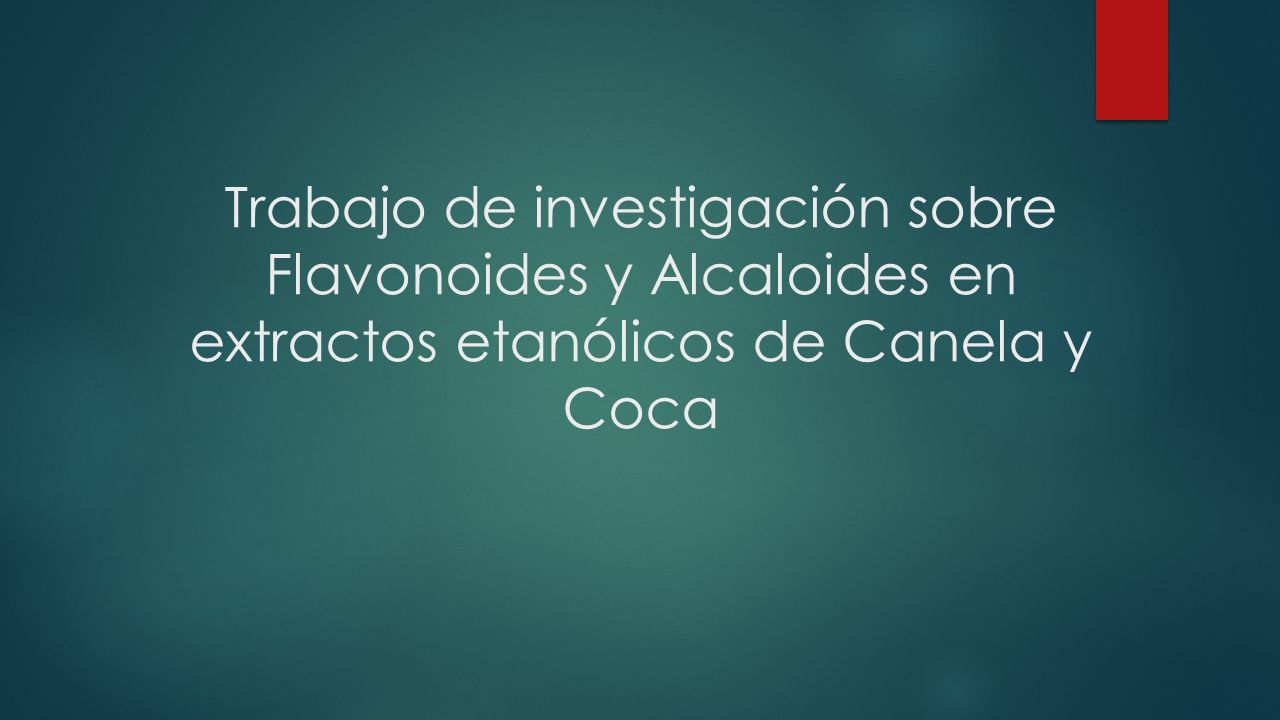 Trabajo de investigación sobre Flavonoides y Alcaloides en extractos etanólicos de Canela y Coca