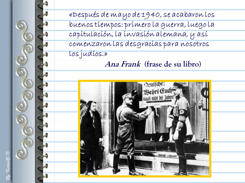 «Después de mayo de 1940, se acabaron los buenos tiempos: primero la guerra, luego la capitulación, la invasión alemana, y así comenzaron las desgracias para nosotros