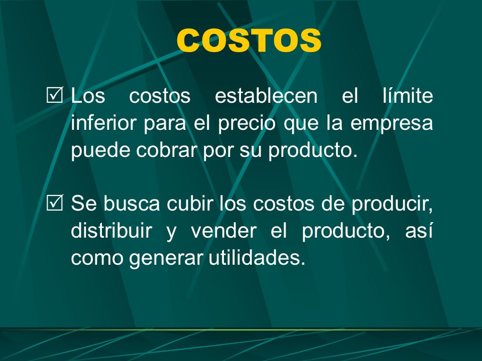 COSTOS Los costos establecen el límite inferior para el precio que la empresa puede cobrar por su producto.