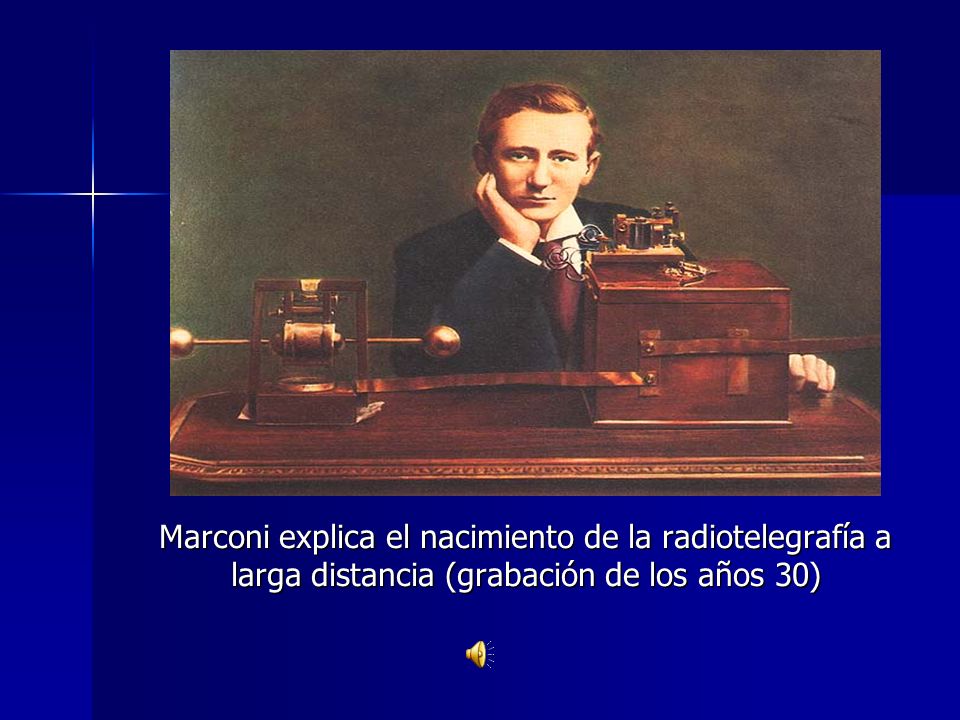 Marconi explica el nacimiento de la radiotelegrafía a larga distancia (grabación de los años 30)