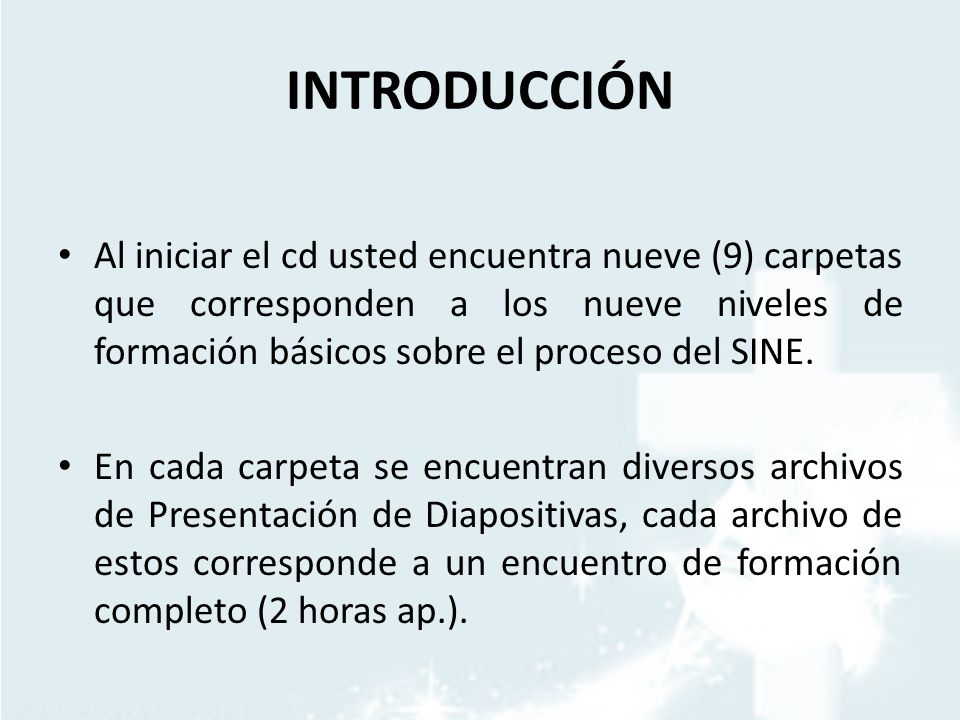 INTRODUCCIÓN Al iniciar el cd usted encuentra nueve (9) carpetas que corresponden a los nueve niveles de formación básicos sobre el proceso del SINE.