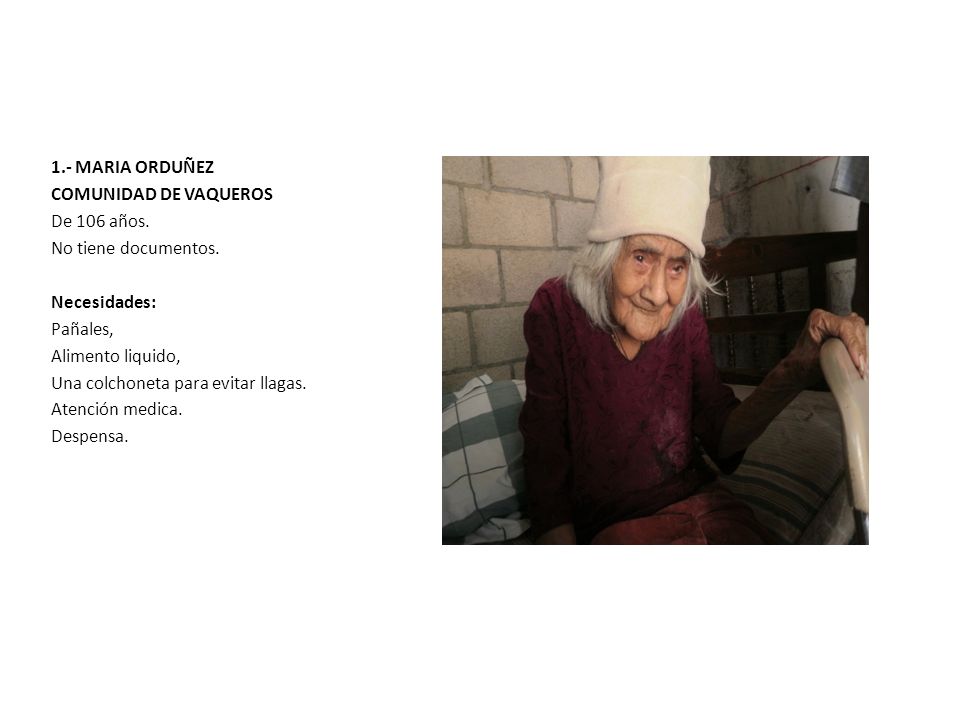 1.- MARIA ORDUÑEZ COMUNIDAD DE VAQUEROS. De 106 años. No tiene documentos. Necesidades: Pañales,