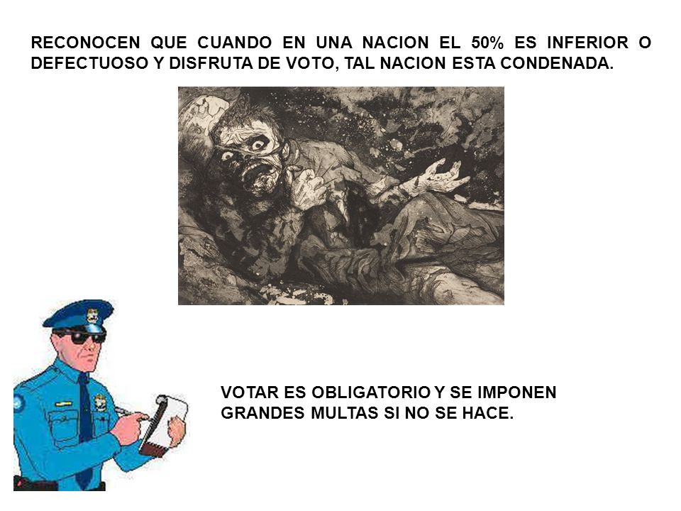 RECONOCEN QUE CUANDO EN UNA NACION EL 50% ES INFERIOR O DEFECTUOSO Y DISFRUTA DE VOTO, TAL NACION ESTA CONDENADA.