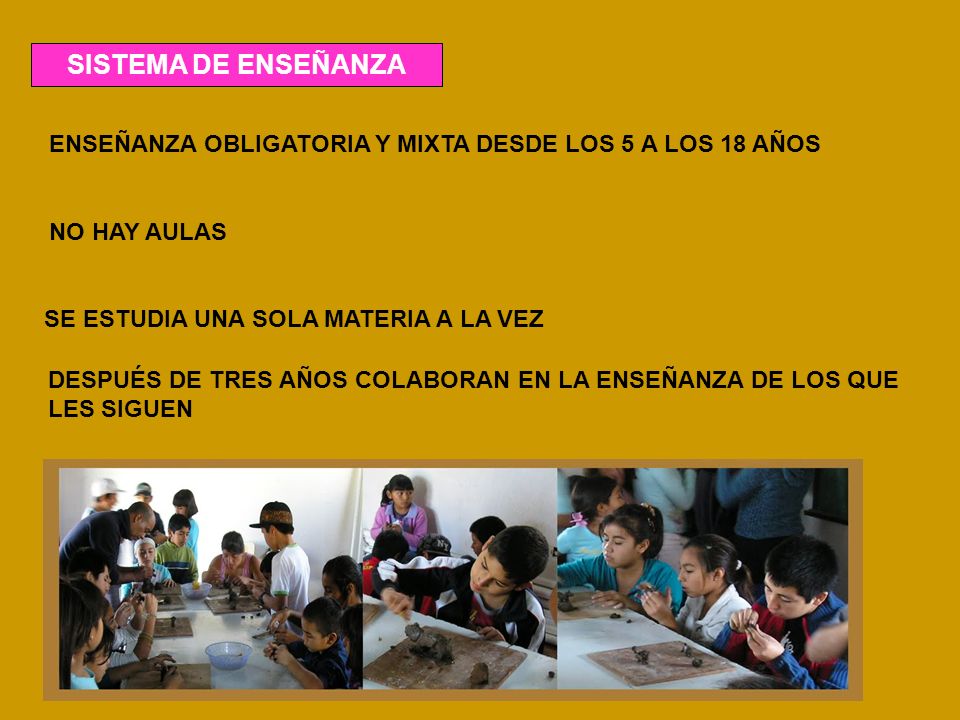 SISTEMA DE ENSEÑANZA ENSEÑANZA OBLIGATORIA Y MIXTA DESDE LOS 5 A LOS 18 AÑOS. NO HAY AULAS. SE ESTUDIA UNA SOLA MATERIA A LA VEZ.
