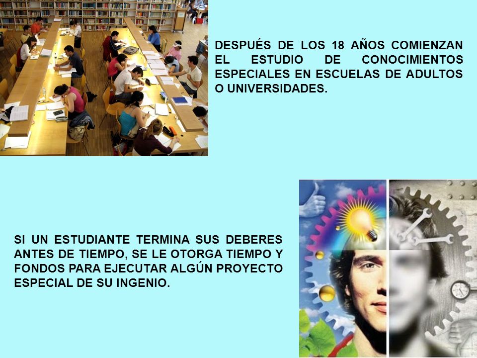 DESPUÉS DE LOS 18 AÑOS COMIENZAN EL ESTUDIO DE CONOCIMIENTOS ESPECIALES EN ESCUELAS DE ADULTOS O UNIVERSIDADES.