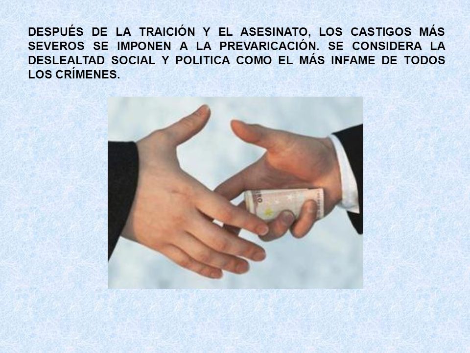 DESPUÉS DE LA TRAICIÓN Y EL ASESINATO, LOS CASTIGOS MÁS SEVEROS SE IMPONEN A LA PREVARICACIÓN.