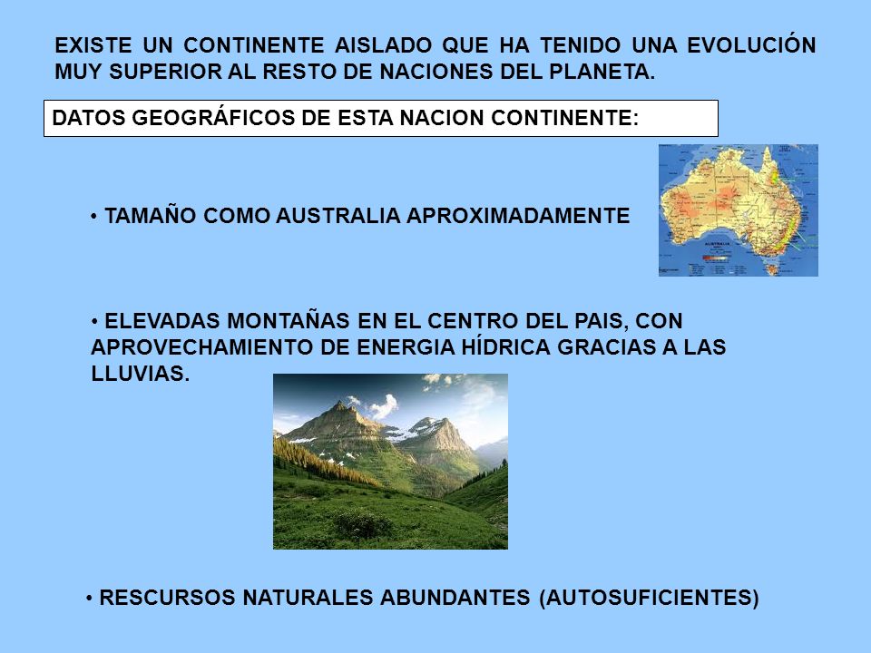 EXISTE UN CONTINENTE AISLADO QUE HA TENIDO UNA EVOLUCIÓN MUY SUPERIOR AL RESTO DE NACIONES DEL PLANETA.