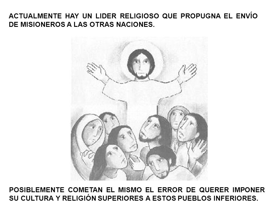 ACTUALMENTE HAY UN LIDER RELIGIOSO QUE PROPUGNA EL ENVÍO DE MISIONEROS A LAS OTRAS NACIONES.