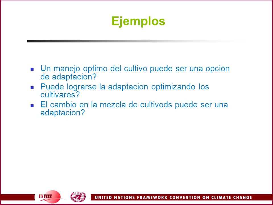 Ejemplos Un manejo optimo del cultivo puede ser una opcion de adaptacion Puede lograrse la adaptacion optimizando los cultivares