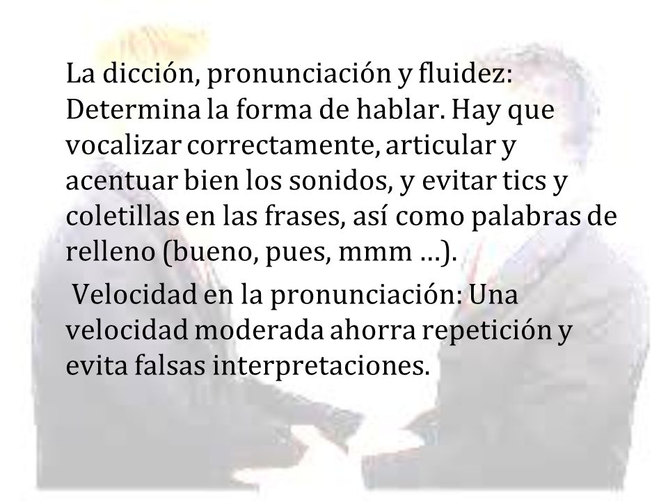 La dicción, pronunciación y fluidez: Determina la forma de hablar