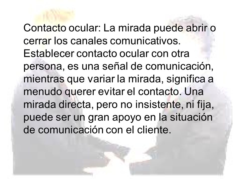 Contacto ocular: La mirada puede abrir o cerrar los canales comunicativos.