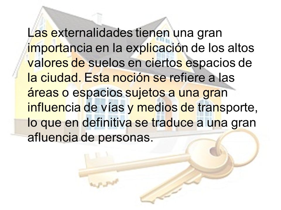 Las externalidades tienen una gran importancia en la explicación de los altos valores de suelos en ciertos espacios de la ciudad.