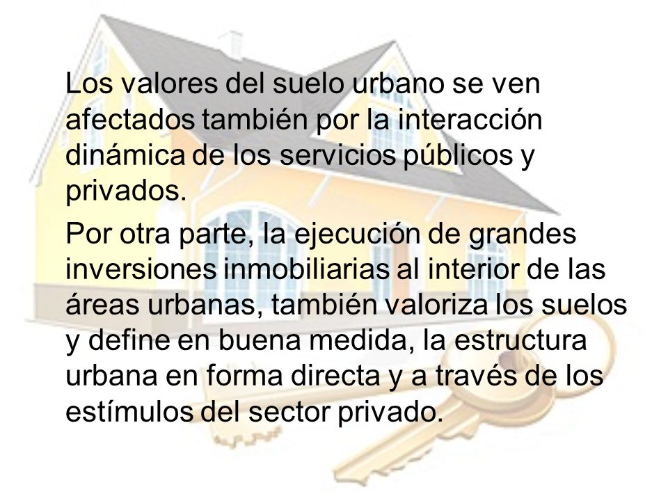 Los valores del suelo urbano se ven afectados también por la interacción dinámica de los servicios públicos y privados.