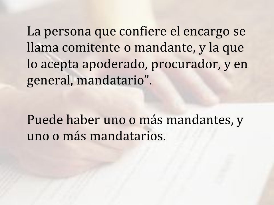 Puede haber uno o más mandantes, y uno o más mandatarios.