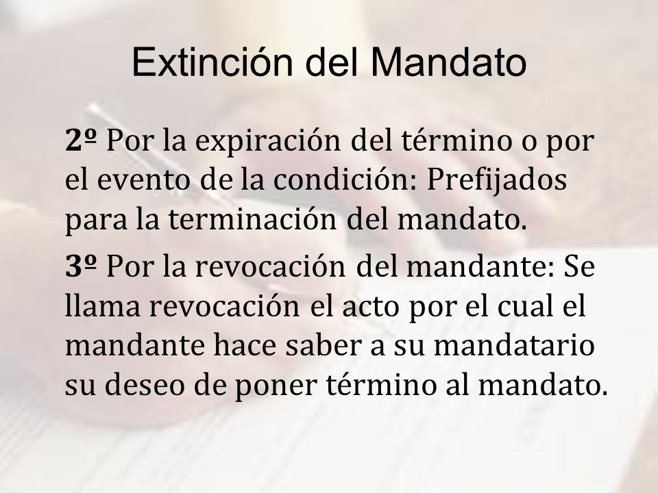 Extinción del Mandato 2º Por la expiración del término o por el evento de la condición: Prefijados para la terminación del mandato.