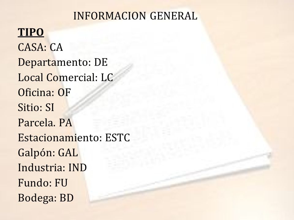 INFORMACION GENERAL TIPO. CASA: CA. Departamento: DE. Local Comercial: LC. Oficina: OF. Sitio: SI.