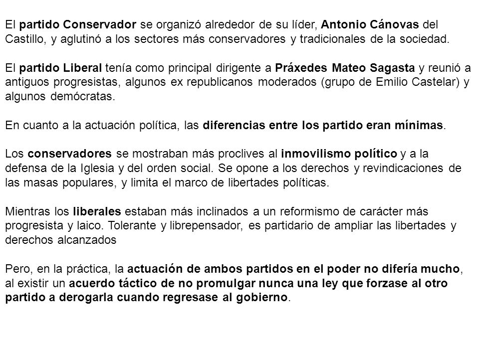 El partido Conservador se organizó alrededor de su líder, Antonio Cánovas del Castillo, y aglutinó a los sectores más conservadores y tradicionales de la sociedad.
