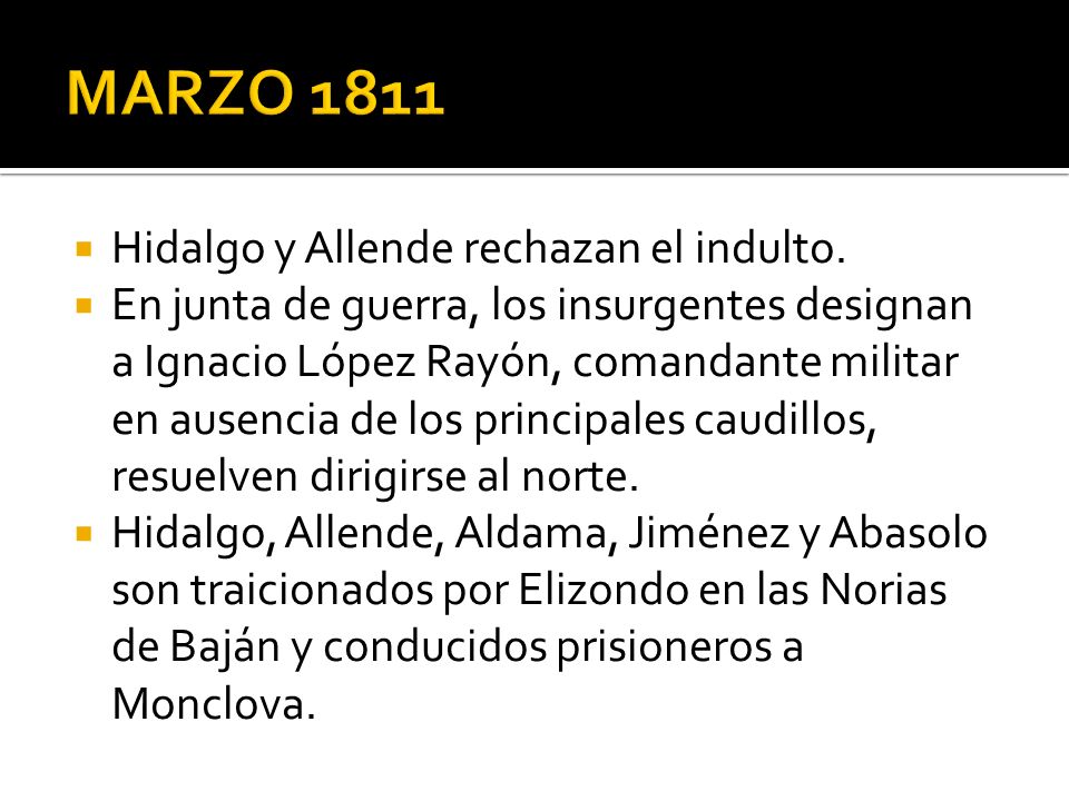 MARZO 1811 Hidalgo y Allende rechazan el indulto.