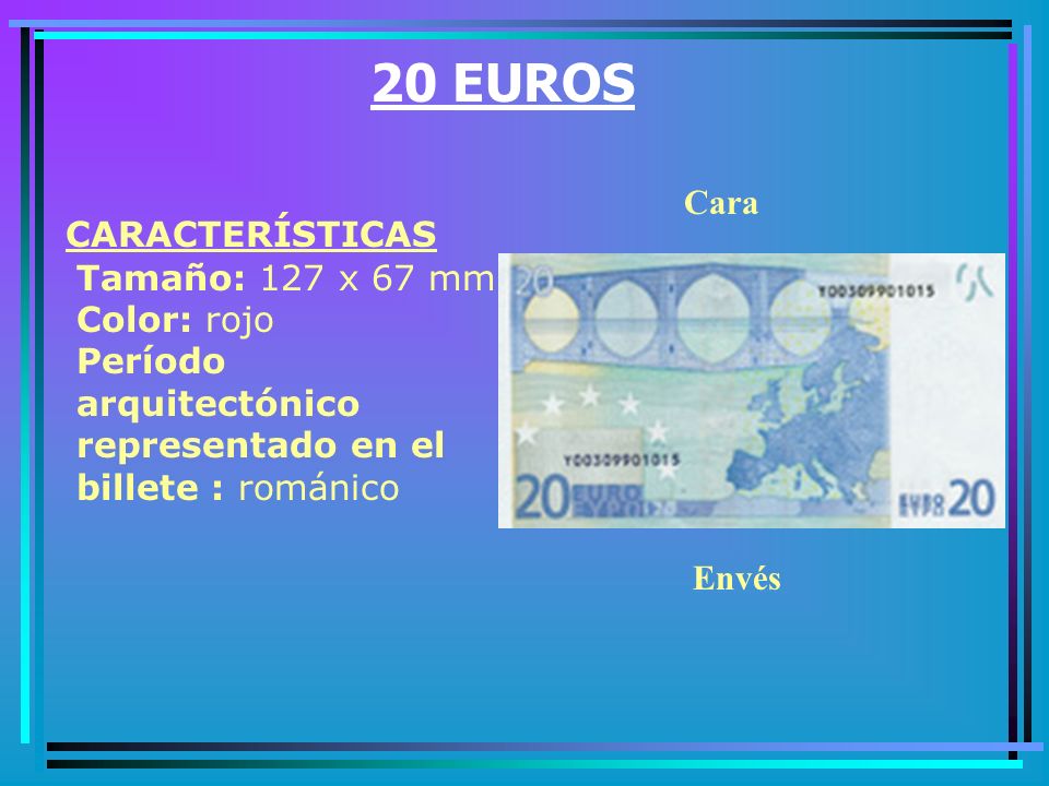 20 EUROS Cara. CARACTERÍSTICAS Tamaño: 127 x 67 mm Color: rojo Período arquitectónico representado en el billete : románico.