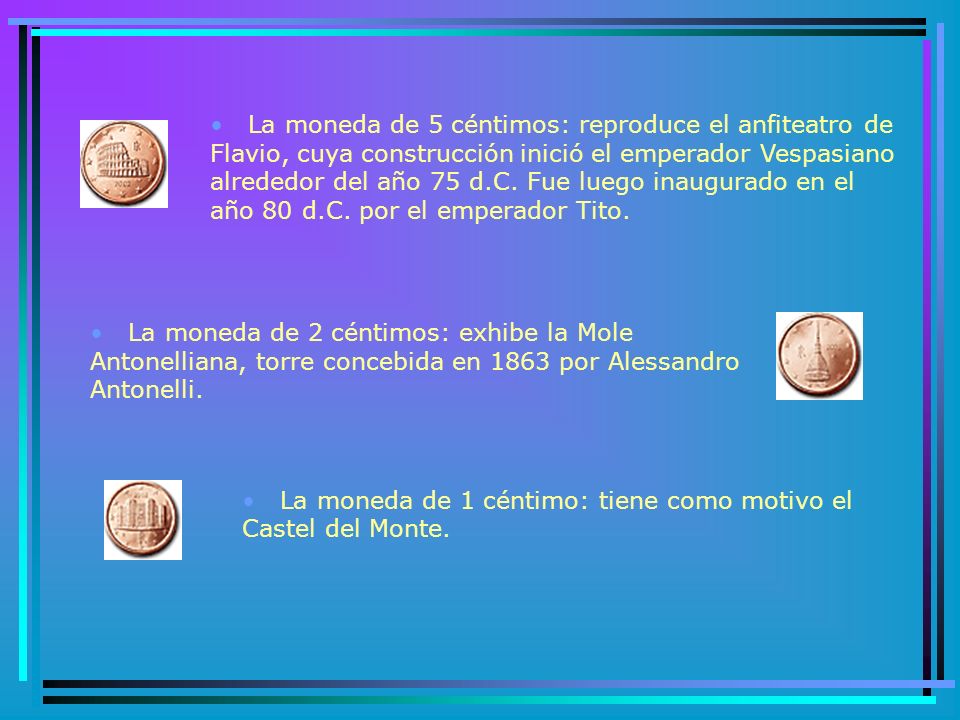 La moneda de 1 céntimo: tiene como motivo el Castel del Monte.