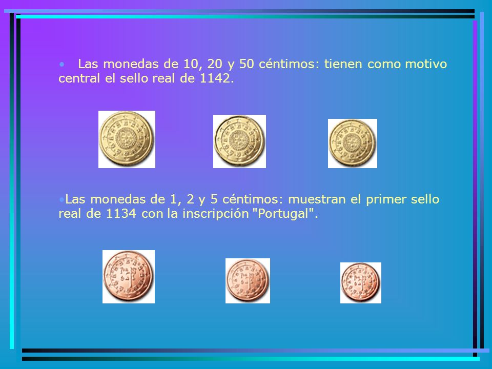 Las monedas de 10, 20 y 50 céntimos: tienen como motivo central el sello real de 1142.