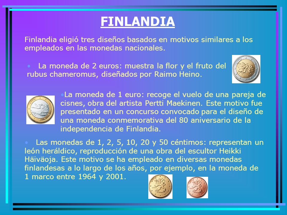 FINLANDIA Finlandia eligió tres diseños basados en motivos similares a los empleados en las monedas nacionales.
